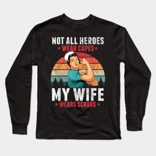 Not All Heroes Wear Capes My Wife Wears Scrubs Nurse Long Sleeve T-Shirt